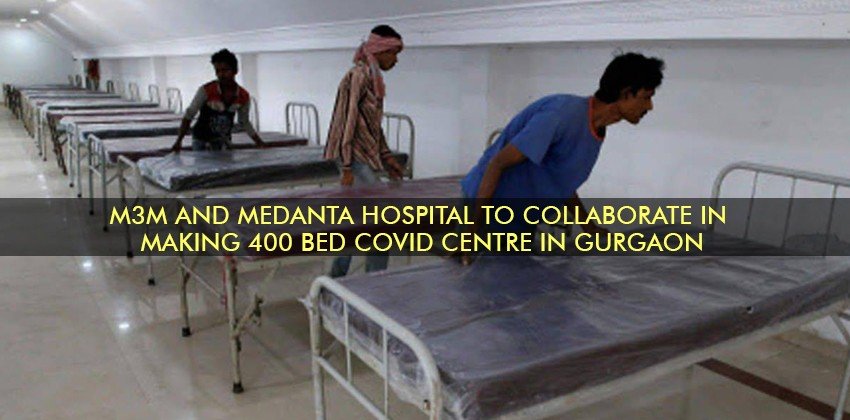 M3M and Medanta Hospital to collaborate in making 400 bed Covidcentre in Gurgaon