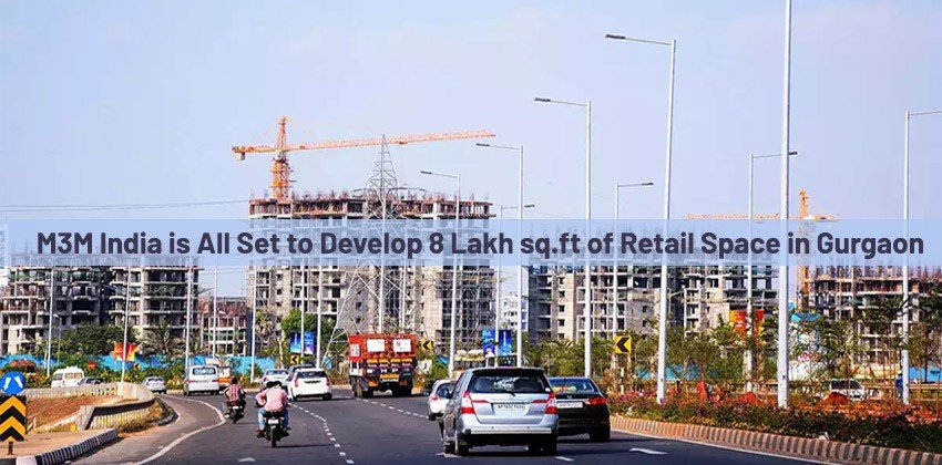 M3M India is All Set to Develop 8 Lakh sq.ft of Retail Space in Gurgaon